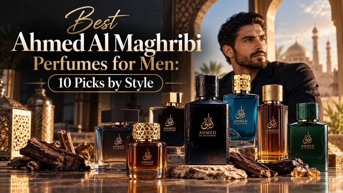 Best Ahmed Al Maghribi Perfumes for Men: 10 Picks by Style
